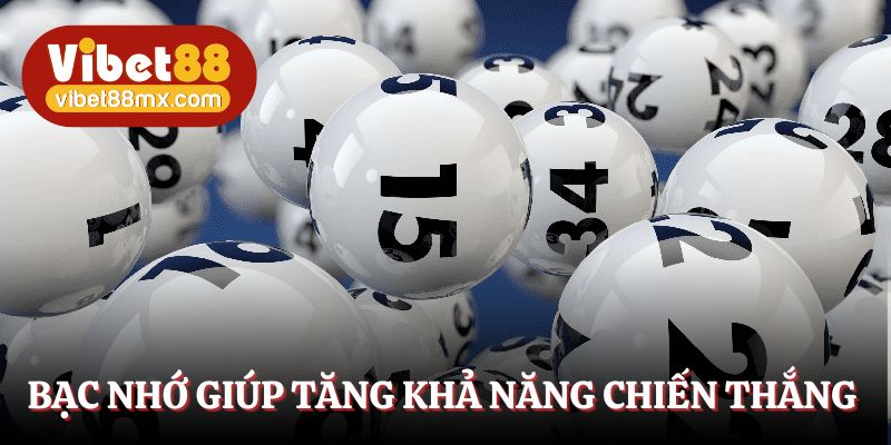 Bạc nhớ giúp tăng cơ hội thắng lớn cho lô thủ