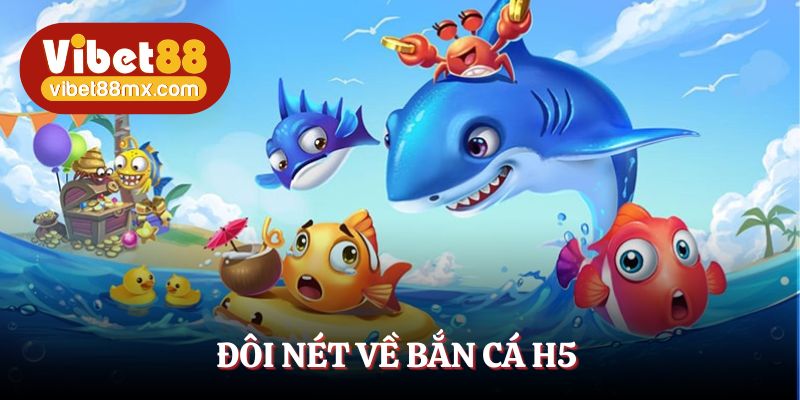 Bắn cá H5 - Game bắn cá sinh tồn hấp dẫn, thú vị