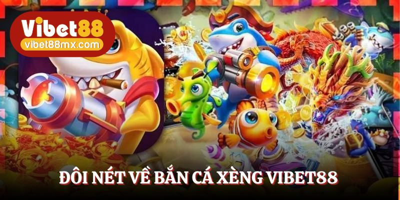 Bắn cá xèng Vibet88 - Chinh phục đại dương, kiếm tiền bạc tỷ