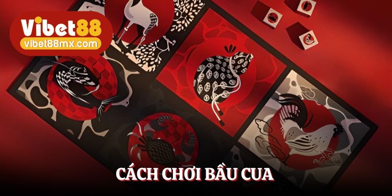 Cách chơi bầu cua