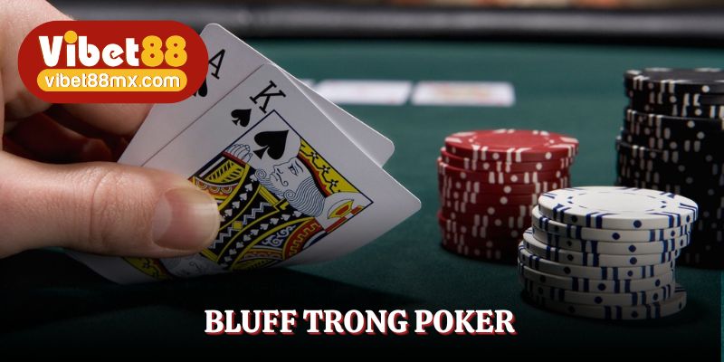 Hãy Bluff đúng cách để đạt được hiệu quả cao nhất