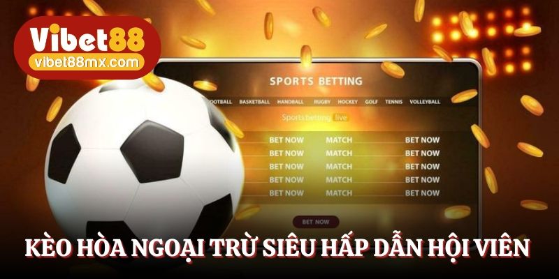 kèo hòa ngoại trừ