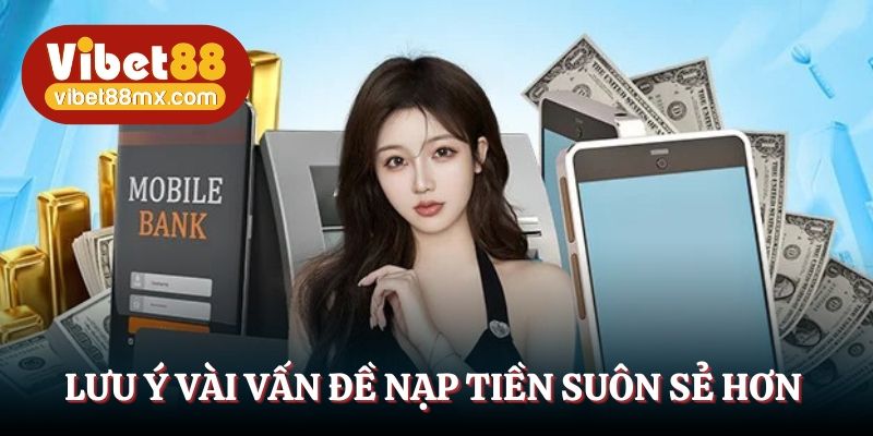 Lưu ý vài vấn đề để nạp tiền suôn sẻ hơn