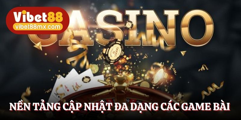 Nền tảng cập nhật đa dạng các game bài thú vị 