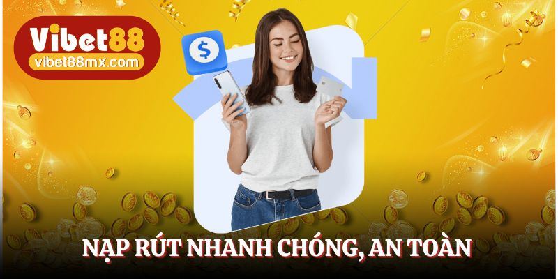 Thao tác nạp rút được tối ưu để tiết kiệm thời gian cho người chơi