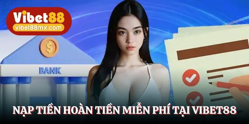 Thực hiện nạp tiền hoàn toàn miễn phí tại Vibet88