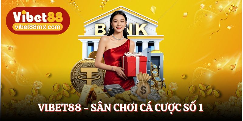 Vibet88 - Sân chơi công bằng, thưởng lớn cho mọi người